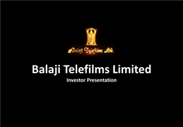 Balaji Telefilms Limited Investor Presentation
