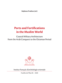 Ports and Fortifications in the Muslim World Coastal Military Architecture from the Arab Conquest to the Ottoman Period