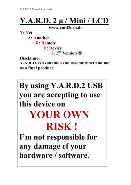 YOUR OWN RISK ! I’M Not Responsible for Any Damage of Your Hardware / Software