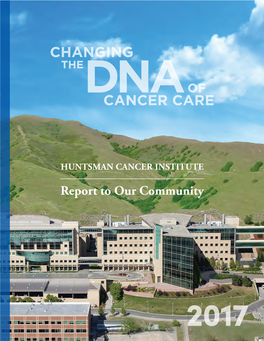 HUNTSMAN CANCER INSTITUTE CANCER HUNTSMAN Report to Our Community to Our Report