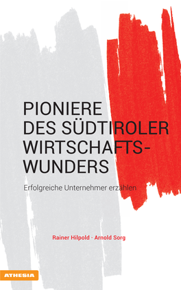 PIONIERE DES SÜDTIROLER WIRTSCHAFTS- WUNDERS Erfolgreiche Unternehmer Erzählen