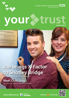 Joe Brings X-Factor to Shotley Bridge Star Opens Woodlands Chemotherapy Unit Meet Chris Gray New Executive Medical Director Interviewed