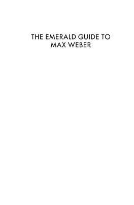 THE EMERALD GUIDE to MAX WEBER Emerald Guides to Social Thought Series Editor: John Scott