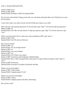 Nick Vs. Smarterchild and ELIZA Smarter Child Convo Hunter at MIT: Hello Smarterchild: Hi Hunter at MIT, I'm Smarterchi