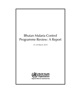 Bhutan Malaria Control Programme Review: a Report