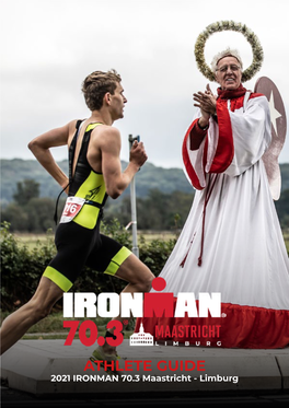 ATHLETE GUIDE 2021 IRONMAN 70.3 Maastricht - Limburg TABLE of CONTENT