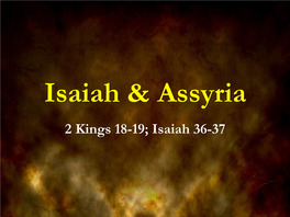2 Kings 18-19; Isaiah 36-37 When Do We First Encounter Assyria in a Meaningful Way in Scripture?