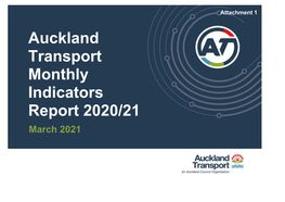 Attachment 1 Auckland Transport Monthly Indicators Report 2020/21 March 2021