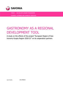 GASTRONOMY AS a REGIONAL DEVELOPMENT TOOL a Study on the Effects of the Project “European Region of Gas- Tronomy Kuopio Region 2020-21” on Its Cooperation Partners