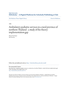 Ambulatory Pediatric Services in a Rural Province of Northern Thailand : a Study of the Theory- Implementation Gap Sheryl Ann Ryan Yale University