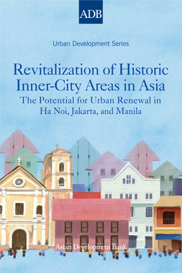 Revitalization of Historic Inner-City Areas in Asia: the Potential for Urban Renewal in Ha Noi, Jakarta, and Manila