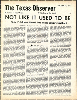 The Texas Observer AUGUST 18, 1967 a Journal of Free Voices a Window to the South 25C NOT LIKE IT USED to BE State Politicians Crowd Into Texas Labor's Spotlight