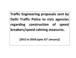 Traffic Engineering Proposals Sent by Delhi Traffic Police to Civic Agencies Regarding Construction of Speed Breakers/Speed Calming Measures