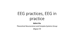 EEG Practices, EEG in Practice Bálint File Theoretical Neuroscience and Complex Systems Group Wigner FK Contents
