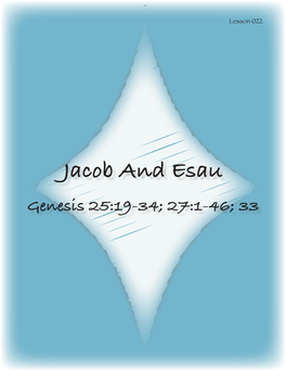 Jacob and Esau Genesis 25:19-34; 27:1-46; 33 MEMORY VERSE HEBREWS 12:14 “Pursue Peace with All M En, and Holiness, Without Which No One Will See the Lord