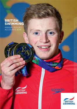 Annual Report/ Accounts 2015 2 BRITISH SWIMMING ANNUAL REPORT 2015 Cover Photo: Adam Peaty with His Gold Medals from the 2015 World Championships