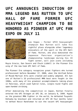 Ufc Announces Induction of Mma Legend Bas Rutten to Ufc Hall of Fame Former Ufc Heavyweight Champion to Be Honored As Pioneer at Ufc Fan Expo on July 11