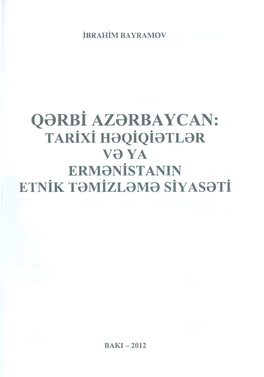 Qərbi Azərbaycan: Tarixi Həqiqiətlər Və Ya Ermənistanin Etnik Təmizləmə Siyasəti