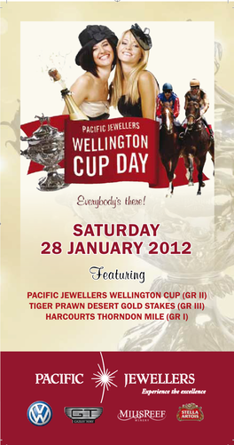 Saturday 28 January 2012 Featuring Pacific Jewellers Wellington Cup (Gr II) Tiger Prawn Desert Gold Stakes (Gr III) Harcourts Thorndon MILE (Gr I)