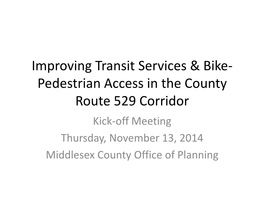 Improving Transit Services & Bike- Pedestrian Access in the County Route 529 Corridor