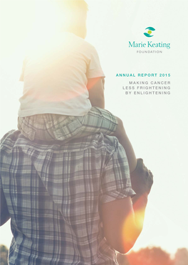 1 Marie Keating Foundation Annual Report 2015 Making Cancer Less