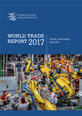 2017 World Trade Report Report About? Examines How Technology and Trade Affect Employment and Wages