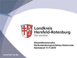 Gesamtkommunales Dorfentwicklungsverfahren Hohenroda Sachstand 11.11.2015 Gesamtkommunales Dorfentwicklungs- Verfahren Hohenroda (2012-2021)