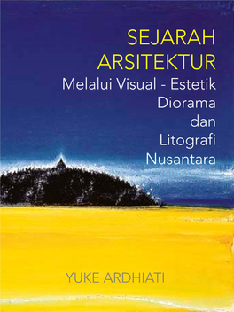 SEJARAH ARSITEKTUR Melalui Visual - Estetik Diorama Dan Litografi Nusantara