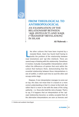 FROM THEOLOGICAL to ANTHROPOLOGICAL an EXAMINATION of the RELATIONSHIP BETWEEN ‘AQL (INTELLECT) and NAQL (“TRANSFER”/REVELATION) in ISLAM Ali Mabrouk