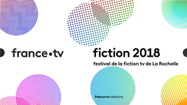 Fiction 2018 Festival De La Fiction Tv De La Rochelle Chiffres Clés 7,9 2017-2018 300 Heures De Fiction En 10 Prime Time Sur France 2 Et France 3