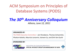 ACM Symposium on Principles of Database Systems (PODS) the 30Th Anniversary Colloquium Athens, June 12, 2011