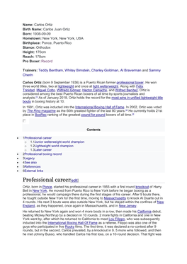 Professional Career[Edit] Ortiz, Born in Ponce, Started His Professional Career in 1955 with a First Round Knockout of Harry Bell in New York