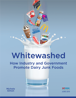 WHITEWASHED: How Industry and Government Promote Dairy Junk Foods 1