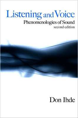 Listening and Voice : Phenomenologies of Sound / Don Ihde