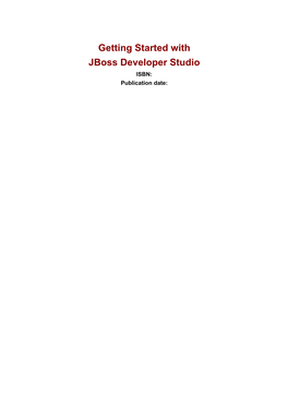 Getting Started with Jboss Developer Studio ISBN: Publication Date: Getting Started with Jboss Developer Studio