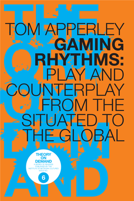 Tom Apperley Gaming Rhythms: Play and Counterplay from the Situated to the Global