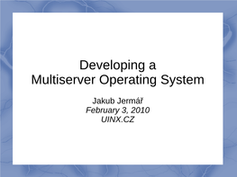 Developing a Multiserver Operating System