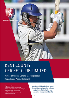 KENT COUNTY CRICKET CLUB LIMITED Notice of Annual General Meeting (2016) Reports and Accounts (2015)