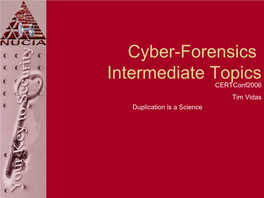 Cyber-Forensics Intermediate Topics Certconf2006 Tim Vidas Duplication Is a Science Who Am I?