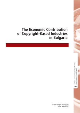 The Economic Contribution of Copyright-Based Industries in Bulgaria Oyih-Ae Nutisi Bulgaria in Industries Copyright-Based H Cnmccnrbto of Contribution Economic The