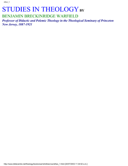 STUDIES in THEOLOGY by BENJAMIN BRECKINRIDGE WARFIELD Professor of Didactic and Polemic Theology in the Theological Seminary of Princeton New Jersey, 1887-1921