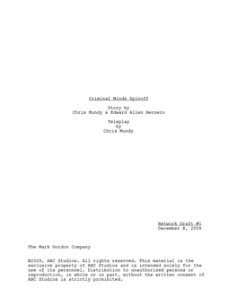 Criminal Minds Spinoff Story by Chris Mundy & Edward Allen Bernero Teleplay by Chris Mundy Network Draft #1 December 8, 2009