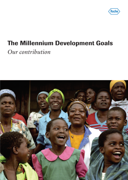 The Millennium Development Goals Our Contribution Roche’S Contribution to the Millennium Development Goals