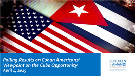 Cuban Americans’ Viewpoint on the Cuba Opportunity April 1, 2015 Methodology