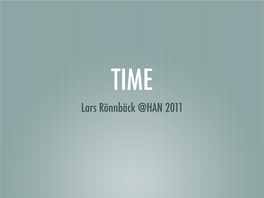 Lars Rönnbäck @HAN 2011 What Is Time?