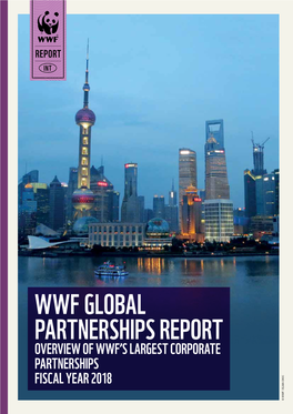 WWF GLOBAL PARTNERSHIPS REPORT OVERVIEW of WWF’S LARGEST CORPORATE PARTNERSHIPS FISCAL YEAR 2018 © WWF / ELMA OKIC WWF Global Partnerships Report – 2018