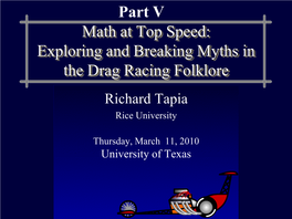 Part V Math at Top Speed: Exploring and Breaking Myths in the Drag Racing Folklore Richard Tapia Rice University