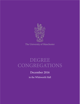 Degree Congregations December 2016 in the Whitworth Hall Congratulations from the President and Vice-Chancellor