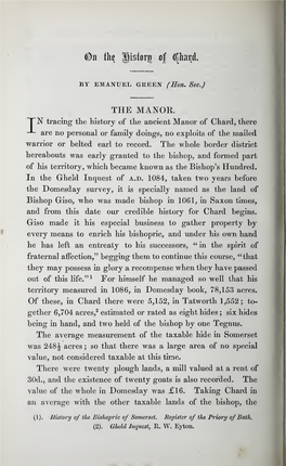 THE MANOR. TN Tracing Tlie History of the Ancient Manor of Chard, There Are No Personal Or Family Doings, No Exploits of the Mailed Warrior Or Belted Earl to Record