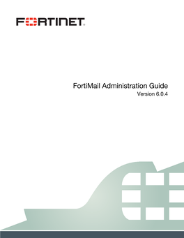 Fortimail 6.0.4 Administration Guide June 6, 2019 3Rd Edition Copyright © 2019 Fortinet, Inc